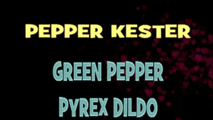 Pepper Kester Green Pepper Dildo! - HD MP4