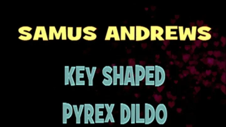 Samus Andrews Gets Off With Key Shaped Toy! - HD X 720