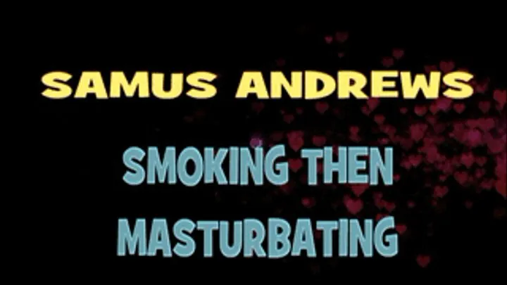 Samus Andrews Smoking And Masturbating! - HD AVI