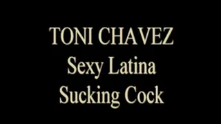 Toni Chavez Sucks My Cock!