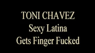 Toni Chavez Gets Finger Fucked!