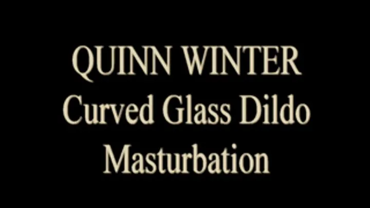 Quinn Winter Uses Curved Glass Dildo!