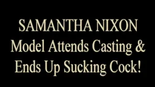 Samantha Nixon Auditioned...AND Sucked Me Off!
