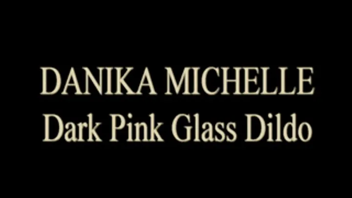 Danika Michelle Dark Pink Glass Dildo