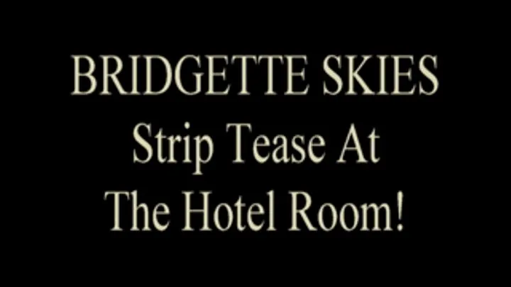 Bridgette Skies Hotel Room Strip!