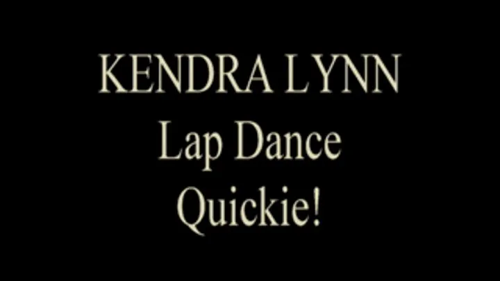 Kendra Lynn Lap Dance Quickie!