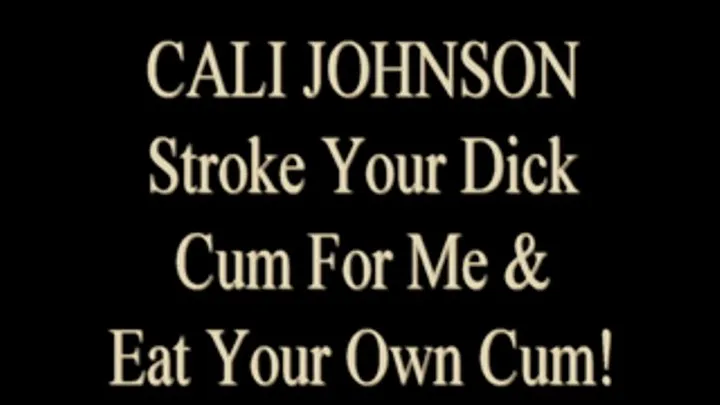 JOI Cali Johnson Wants You To Consume Your Cum!