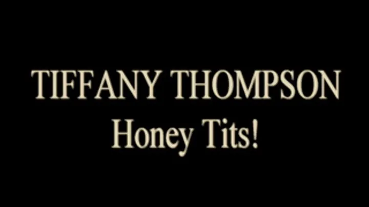 Tiffany Thompson Honey Tits!