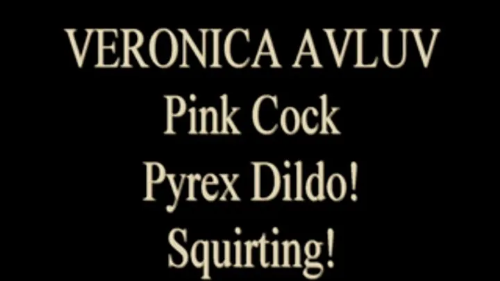 Veronica Avluv Squirts With Pink Glass Cock!