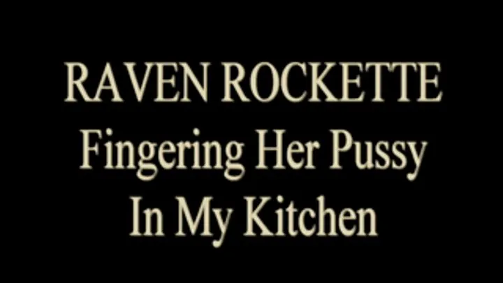 Raven Rockette - Kitchen Fingering Fun!