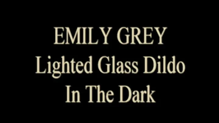 Emily Grey Glass Dildo In The Dark!