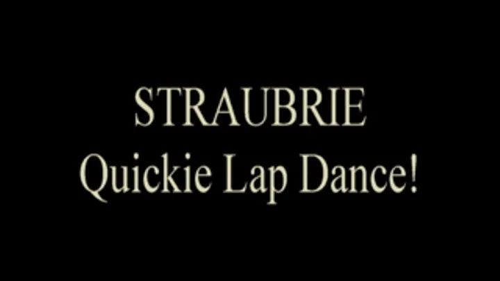 Straubrie Quickie Ass Shaking Lap Dance!