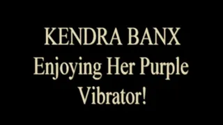 Kendra Banx And Purple Vibrator!