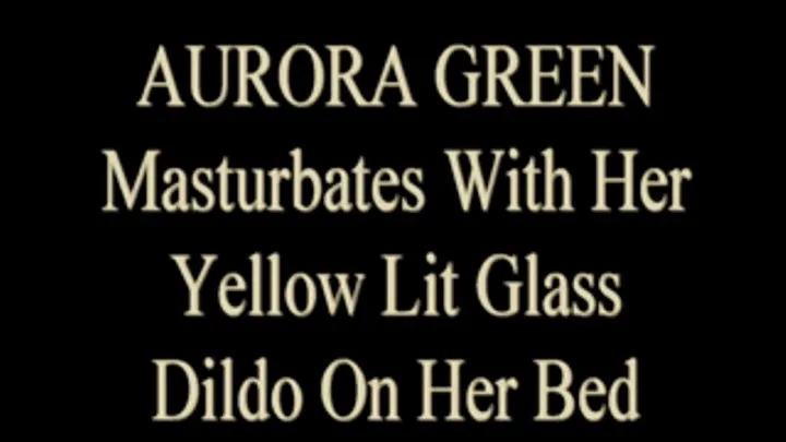 Aurora Green Uses Exotic Glass Dildo!