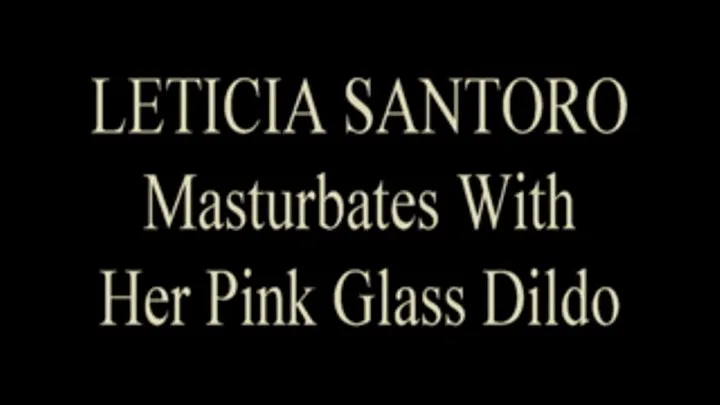 Leticia Santoro Glass Dildo Play