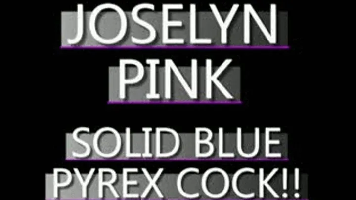 Joselyn Pink Bangs Blue Pyrex In Her Pussy! - MPG-4 VERSION