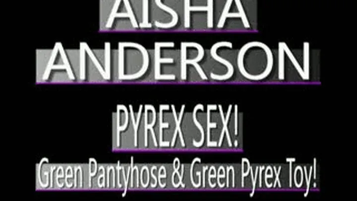 Slim Green Pyrex Dildo In Aisha Anderson's Ebony Pussy! - (320 X 240 SIZED)