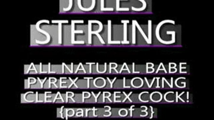 Jules Sterling Clear Pyrex Dildo J/O Fun! - AVI VERSION