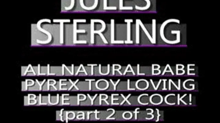 Jules Sterling Blue Pyrex Dildo! - IPOD FORMAT