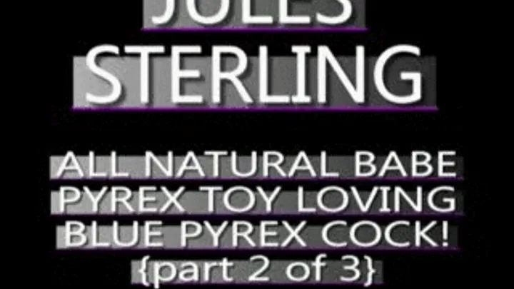 Jules Sterling Blue Pyrex Dildo! - PS3 FORMAT