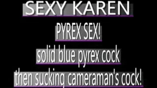 Karen Uses Pyrex Then Sucks My Cock! - (320 X 240 in size)