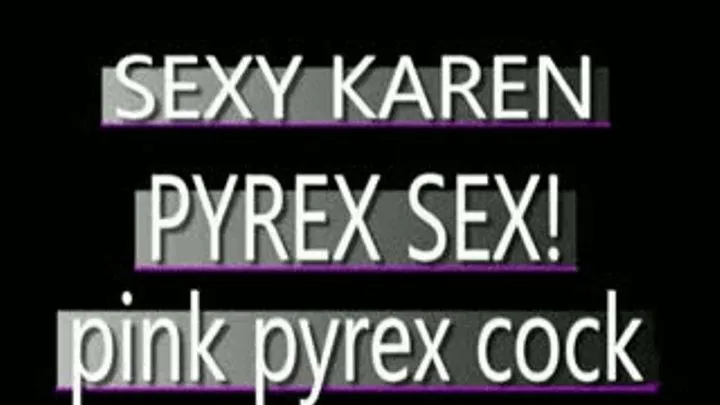 Karen Uses Pink Pyrex In Her Wet Pussy! - MPG4 VERSION ( in size)