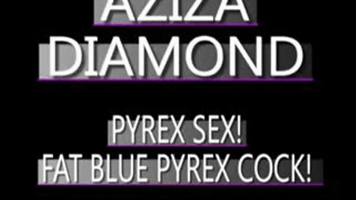 Aziza Diamond's Thick Blue Pyrex Cock! - (320 X 240 in size)