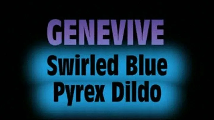 Genevive Swirled Blue Pyrex Cock! - MPG4 VERSION ( in size)