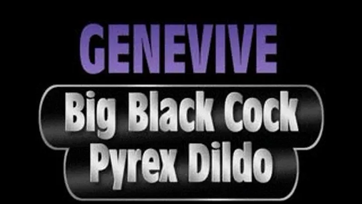 Genevive Bangs Black Cock Dildo! - AVI (720 X 480 in size)