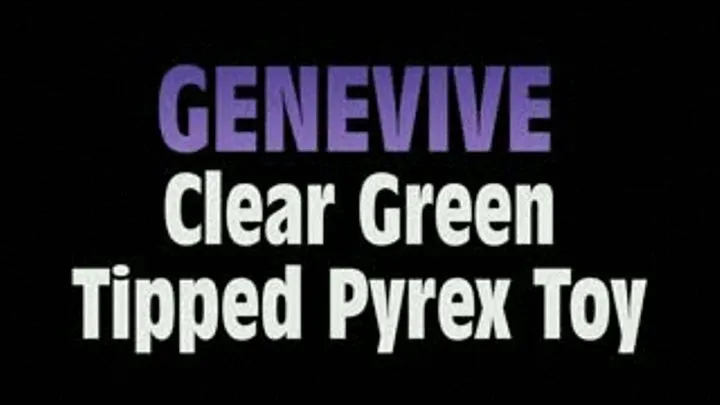 Genevive Jams Clear Green Tipped Pyrex Dildo! - MPG4 VERSION ( in size)