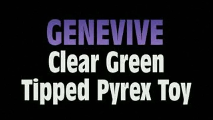 Genevive Jams Clear Green Tipped Pyrex Dildo! - MPG BB VERSION ( in size)