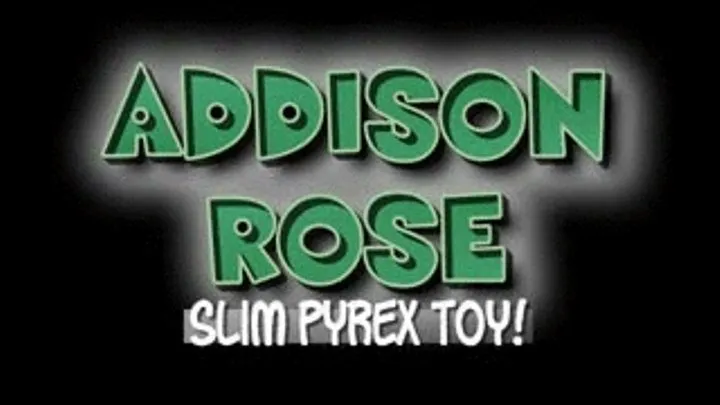 Addison Rose Slim Pyrex Toy! - HTC VERSION ( in size)