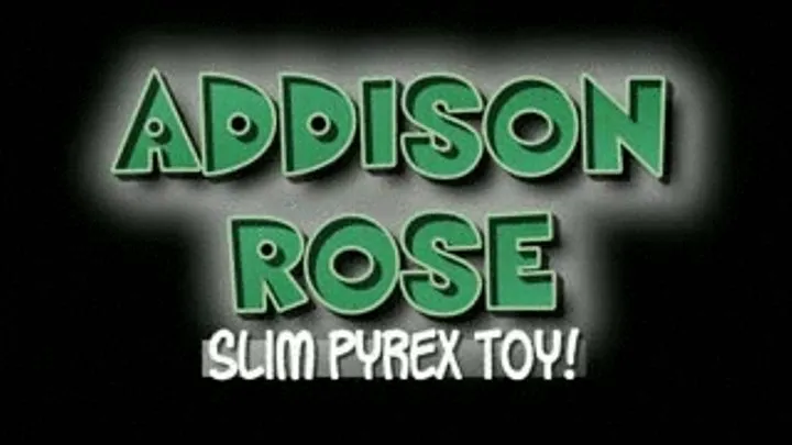 Addison Rose Slim Pyrex Toy! - (320 X 240 in size)