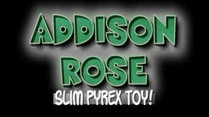 Addison Rose Slim Pyrex Toy! - (480 X 320 in size)