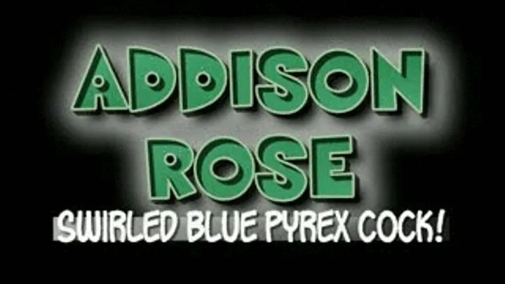 Addison Rose Swirled Blue Pyrex Cock! - WMVT VERSION ( in size)