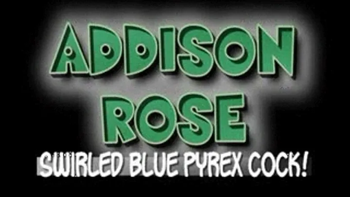 Addison Rose Swirled Blue Pyrex Cock! - (480 X 320 in size)