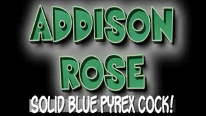 Addison Rose Solid Blue Pyrex Cock! - (720 X 450 in size)