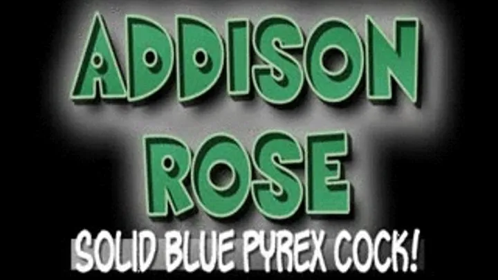 Addison Rose Solid Blue Pyrex Cock! - (480 X 270 in size)