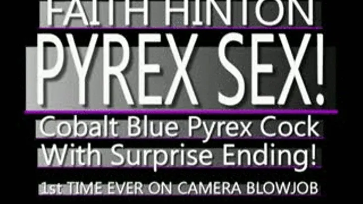 Faith Hinton Goes From Pyrex To My Cock!! - AVI VERSION