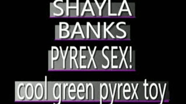 First Time Pyrex Fun For Sexy Shayla Banks! - IPOD VERSION