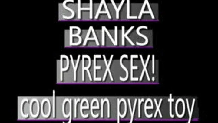 First Time Pyrex Fun For Sexy Shayla Banks! - (480 X 320 SIZED)