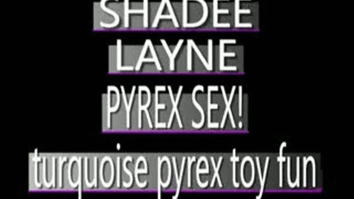 Shadee Layne Has Turquoise Pyrex Fun! - AVI VERSION