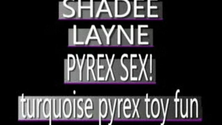 Shadee Layne Has Turquoise Pyrex Fun! - WMV CLIP - FULL SIZED