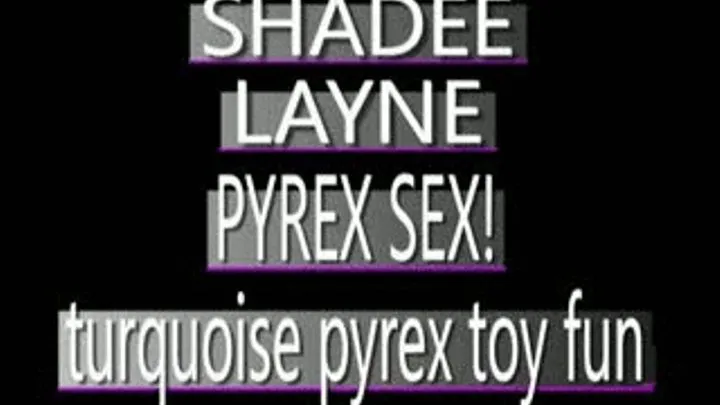 Shadee Layne Has Turquoise Pyrex Fun! - (320 X 240 SIZED)