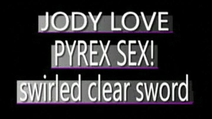 Jody Love Jams In The Sword Shaped Pyrex Dildo! - (368 X 208 SIZED)