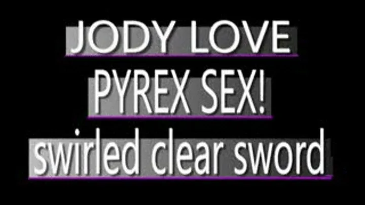 Jody Love Jams In The Sword Shaped Pyrex Dildo! - IPOD FORMAT