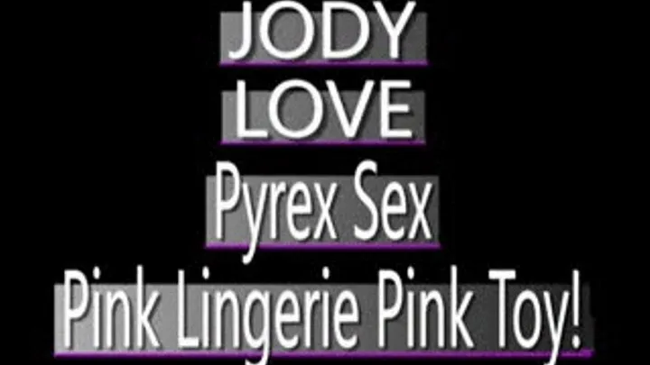 Jody Love Pink Pyrex Toy Play! - MPG-4 VERSION