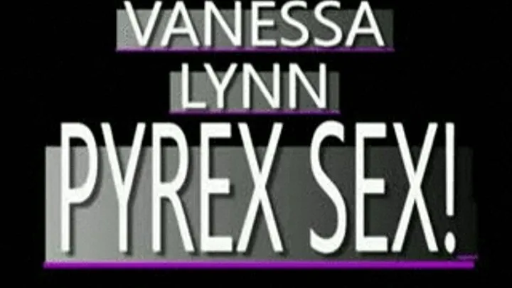 Pyrex Dildo Play With Vanessa Lynn! - (368 X 208 SIZED)