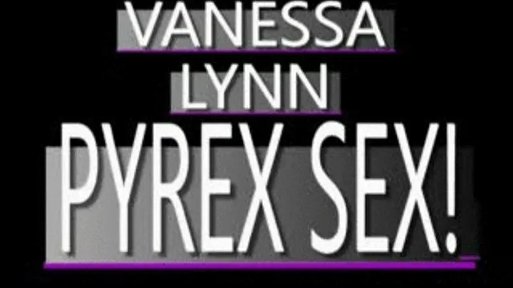 Pyrex Dildo Play With Vanessa Lynn! - PS3 VERSION