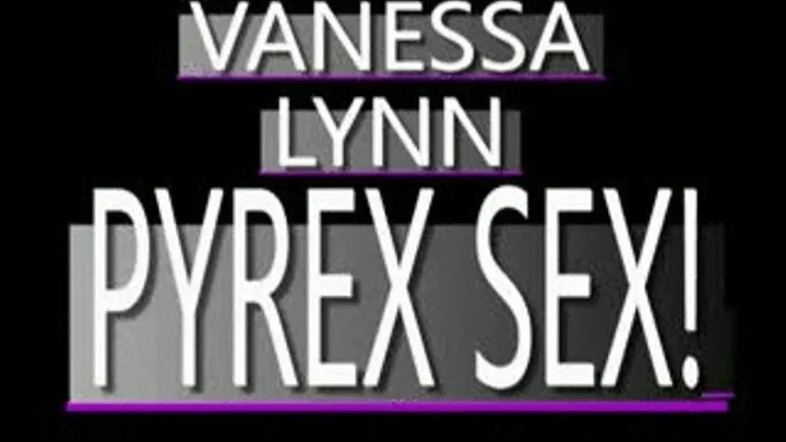 Pyrex Dildo Play With Vanessa Lynn! - MPG-4 VERSION